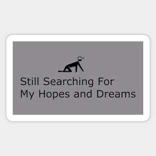 Still searching for my hopes and dreams Magnet